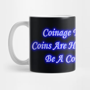 Be A Coin Collector Mug